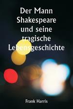 Der Mann Shakespeare und seine tragische Lebensgeschichte