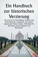 Ein Handbuch zur historischen Verzierung, das sich mit der Entwicklung, Tradition und Entwicklung der Architektur und anderer angewandter K?nste befasst. Vorbereitet f?r den Einsatz durch Studenten und Handwerker