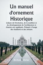 Un manuel d'ornement historique traitant de l'?volution, de la tradition et du d?veloppement de l'architecture et d'autres arts appliqu?s. Pr?par? ? l'usage des ?tudiants et des artisans