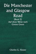 Die Manchester and Glasgow Road (Band 2) Auf diese Weise nach Gretna Green