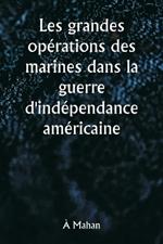 Les grandes op?rations des marines dans la guerre d'ind?pendance am?ricaine