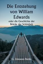 Die Entstehung von William Edwards oder die Geschichte der Br?cke der Sch?nheit