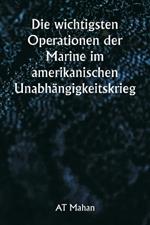 Die wichtigsten Operationen der Marine im amerikanischen Unabh?ngigkeitskrieg