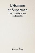 L'Homme et Superman Une com?die et une philosophie