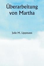 ?berarbeitung von Martha