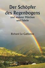 Der Sch?pfer des Regenbogens und anderer M?rchen und Fabeln