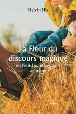 La Fleur du discours magique ou Petit Luc et ses amis animaux