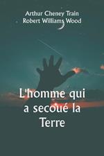 L'homme qui a secou? la Terre