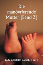 Die man?vrierende Mutter (Band 3)