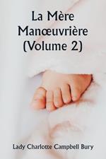 La M?re Manoeuvri?re (Volume 2)