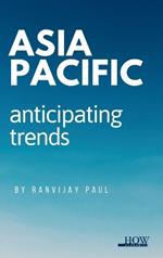Asia Pacific: Anticipating Trends