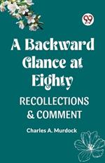 A Backward Glance at Eighty Recollections & Comment