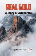 Real Gold A Story of Adventure