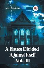 A House Divided Against Itself Vol.-lll