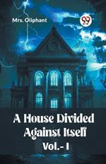 A House Divided Against Itself Vol.-l
