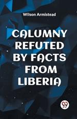 Calumny Refuted by Facts from Liberia