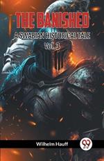 THE BANISHED A SWABIAN HISTORICAL TALE Vol. 3