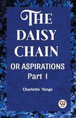 THE DAISY CHAIN OR ASPIRATIONS Part-I