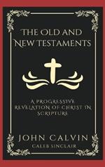 The Old and New Testaments: A Progressive Revelation of Christ in Scripture (Grapevine Press)