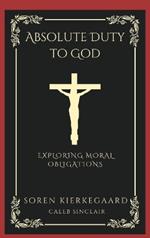 Absolute Duty to God: Exploring Moral Obligations (Grapevine Press)