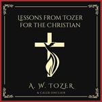 Lessons from Tozer for the Christian