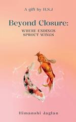 Beyond Closure: Where Endings Sprout Wings
