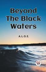 Beyond The Black Waters