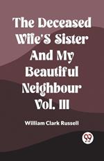 The Deceased Wife's Sister And My Beautiful Neighbour Vol. Iii