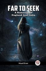 Far To Seek A Romance Of England And India