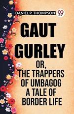 Gaut Gurley Or, The Trappers Of Umbagog A Tale Of Border Life