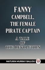 Fanny Campbell, The Female Pirate Captain A Tale Of The Revolution