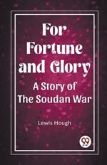 For Fortune and Glory A Story of the Soudan War