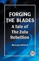 Forging the Blades A Tale of the Zulu Rebellion