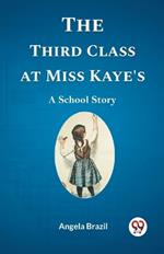 The Third Class at Miss Kaye's A School Story