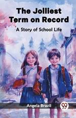 The Jolliest Term on Record A Story of School Life