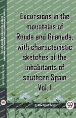 Excursions In The Mountains Of Ronda And Granada, With Characteristic Sketches Of The Inhabitants Of Southern Spain Vol. I