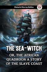 The Sea-Witch Or, The African Quadroon A Story Of The Slave Coast