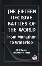 The Fifteen Decisive Battles of the World From Marathon to Waterloo