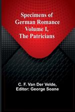 Specimens of German Romance; Volume I, The Patricians