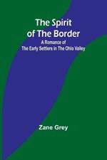 The Spirit of the Border: A Romance of the Early Settlers in the Ohio Valley