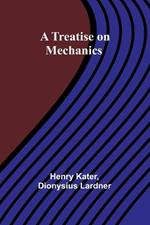 A Treatise on Mechanics