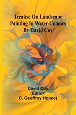 Treatise on landscape painting in water-colours by David Cox