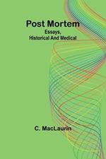 Post mortem: Essays, historical and medical