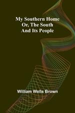 My Southern Home: Or, the South and Its People