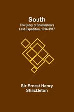 South: The Story of Shackleton's Last Expedition, 1914-1917