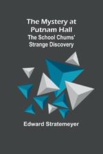 The Mystery at Putnam Hall: The School Chums' Strange Discovery