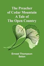 The Preacher of Cedar Mountain: A Tale of the Open Country