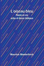 L'oiseau bleu: F?erie en six actes et douze tableaux