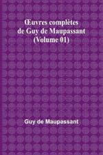 OEuvres compl?tes de Guy de Maupassant (Volume 01)