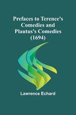 Prefaces to Terence's Comedies and Plautus's Comedies (1694)